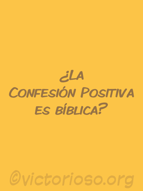¿La “confesión positiva” es bíblica?